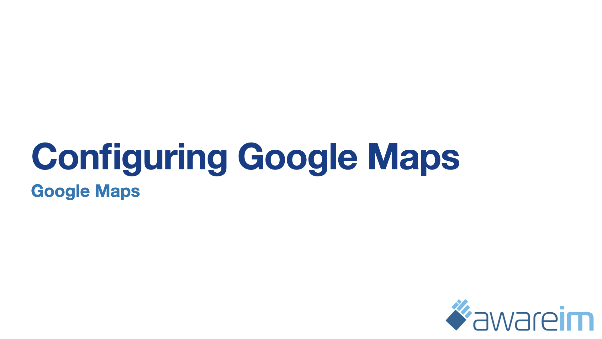 AwareIM Configuring Google Maps
